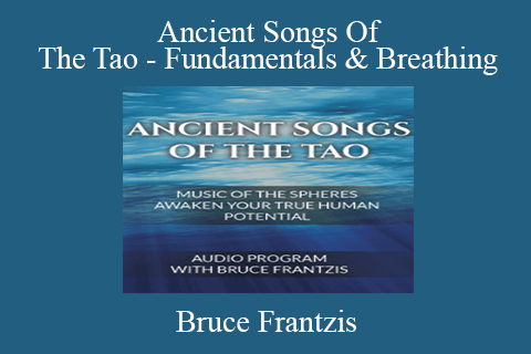 Bruce Frantzis – Ancient Songs Of The Tao – Fundamentals & Breathing