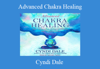 Cyndi Dale – Advanced Chakra Healing: Four Pathways to Energetic Wellness and Transformation