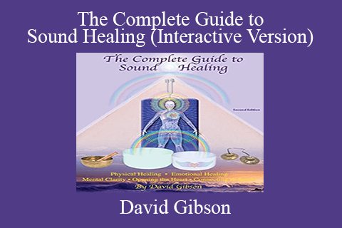 David Gibson – The Complete Guide to Sound Healing (Interactive Version)