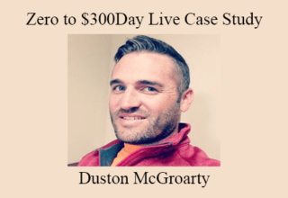 Duston McGroarty – Zero to $300Day Live Case Study