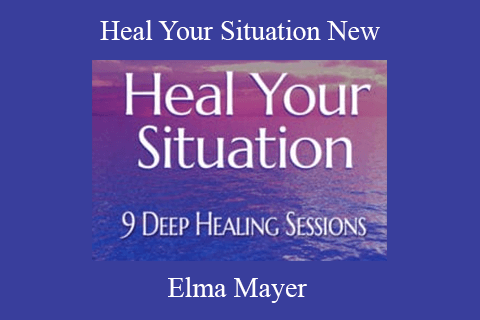 Elma Mayer – Heal Your Situation New