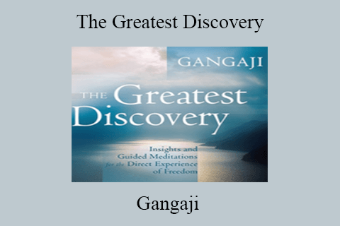 Gangaji – The Greatest Discovery Insights and Guided Meditations for the Direct Experience of Freedom