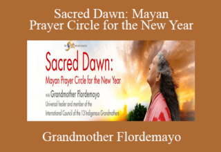 Grandmother Flordemayo – Sacred Dawn: Mayan Prayer Circle for the New Year