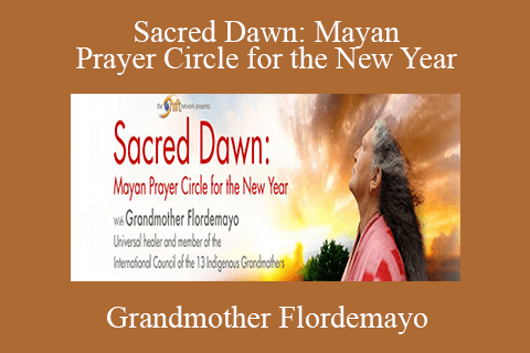 Grandmother Flordemayo – Sacred Dawn Mayan Prayer Circle for the New Year