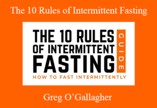 Greg O’Gallagher – The 10 Rules of Intermittent Fasting