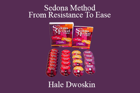 Hale Dwoskin – Sedona Method – From Resistance To Ease