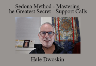 Hale Dwoskin – Sedona Method – Mastering the Greatest Secret – Support Calls