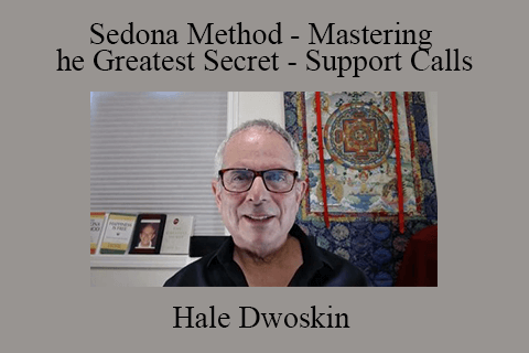 Hale Dwoskin – Sedona Method – Mastering the Greatest Secret – Support Calls