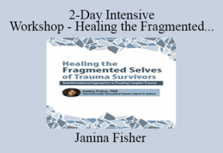 Janina Fisher – 2-Day Intensive Workshop – Healing the Fragmented Selves of Trauma Survivors