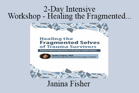 Janina Fisher – 2-Day Intensive Workshop – Healing the Fragmented Selves of Trauma Survivors