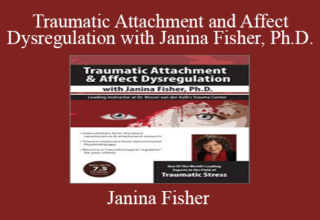 Janina Fisher – Traumatic Attachment and Affect Dysregulation with Janina Fisher, Ph.D.