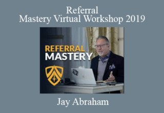 Jay Abraham – Referral Mastery Virtual Workshop 2019