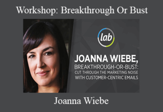 Joanna Wiebe – Workshop: Breakthrough Or Bust: Cut Through The Marketing Noise with Customer-Centric Emails