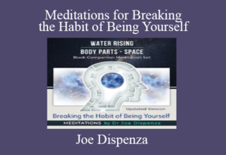 Joe Dispenza – Meditations for Breaking the Habit of Being Yourself