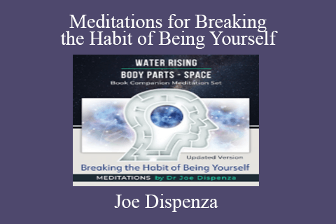 Joe Dispenza – Meditations for Breaking the Habit of Being Yourself