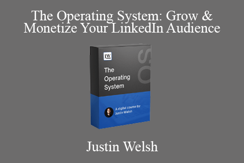 Justin Welsh – The Operating System Grow & Monetize Your LinkedIn Audience