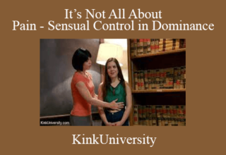 KinkUniversity – It’s Not All About Pain – Sensual Control in Dominance