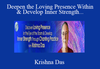 Krishna Das – Deepen the Loving Presence Within & Develop Inner Strength Through Devotional Chanting