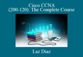 Laz Diaz – Cisco CCNA (200-120): The Complete Course