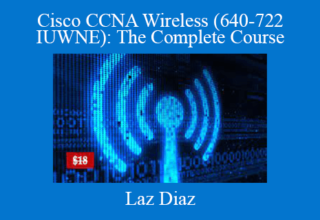 Laz Diaz – Cisco CCNA Wireless (640-722 IUWNE): The Complete Course