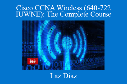 Laz Diaz – Cisco CCNA Wireless (640-722 IUWNE) The Complete Course