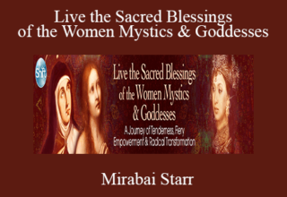 Mirabai Starr – Live the Sacred Blessings of the Women Mystics & Goddesses