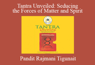 Pandit Rajmani Tigunait – Tantra Unveiled: Seducing the Forces of Matter and Spirit