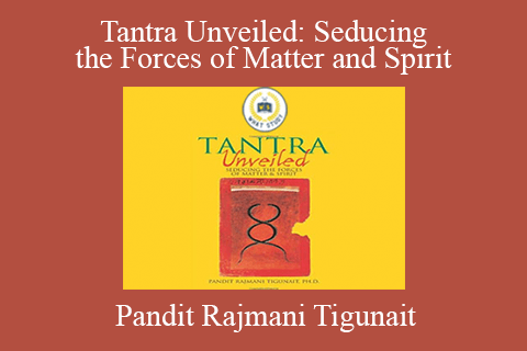 Pandit Rajmani Tigunait – Tantra Unveiled Seducing the Forces of Matter and Spirit