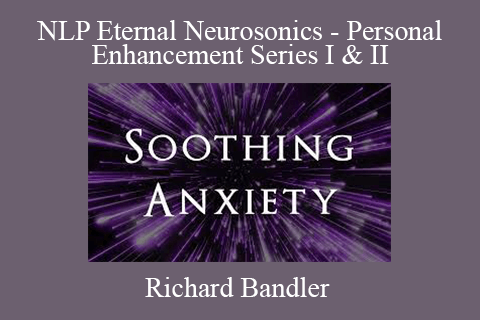 Richard Bandler – NLP Eternal – Neurosonics – Personal Enhancement Series I & II