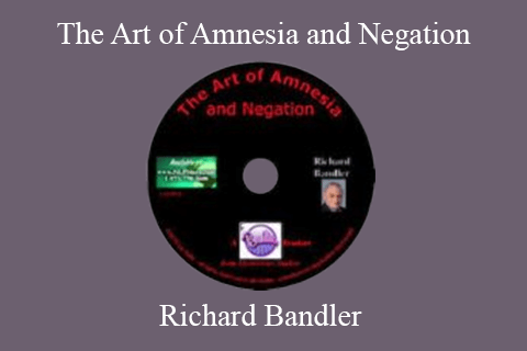 Richard Bandler – The Art of Amnesia and Negation