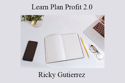 Ricky Gutierrez – Learn Plan Profit 2.0