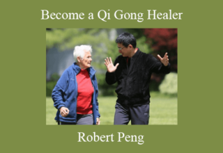 Robert Peng – Become a Qi Gong Healer