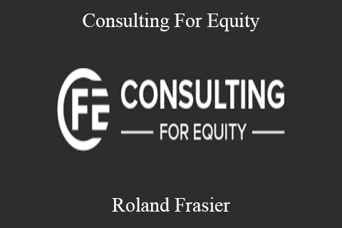 Roland Frasier – Consulting For Equity