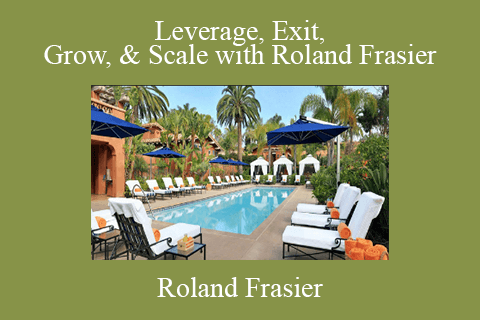 Roland Frasier – Leverage, Exit, Grow, & Scale with Roland Frasier