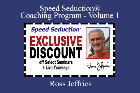 Ross Jeffries – Speed Seduction® Coaching Program – Volume 1