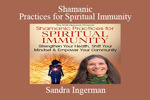 Sandra Ingerman – Shamanic Practices for Spiritual Immunity