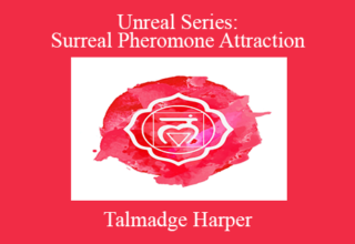 Talmadge Harper – Unreal Series: Surreal Pheromone Attraction