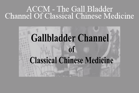 ACCM – The Gall Bladder Channel Of Classical Chinese Medicine