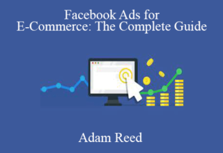 Adam Reed – Facebook Ads for E-Commerce: The Complete Guide