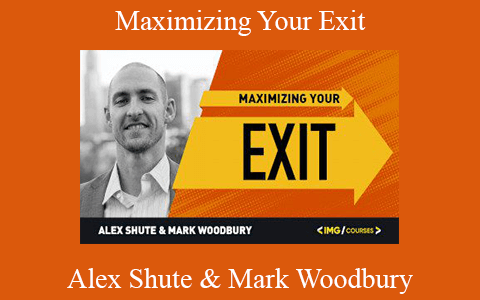 Alex Shute & Mark Woodbury – Maximizing Your Exit