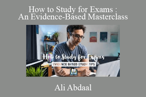 Ali Abdaal – How to Study for Exams An Evidence-Based Masterclass