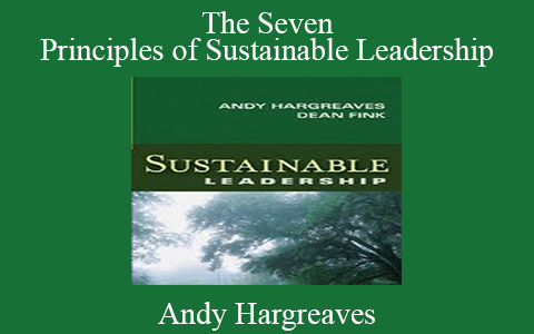 Andy Hargreaves – The Seven Principles of Sustainable Leadership