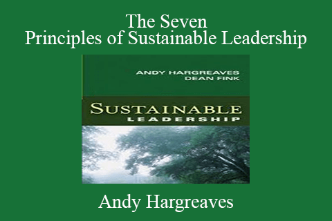 Andy Hargreaves – The Seven Principles of Sustainable Leadership