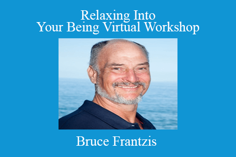 Bruce Frantzis – Relaxing Into Your Being Virtual Workshop