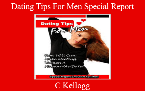 C Kellogg – Dating Tips For Men Special Report