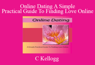 C Kellogg – Online Dating A Simple Practical Guide To Finding Love Online