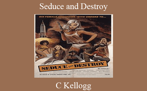 C Kellogg – Seduce and Destroy