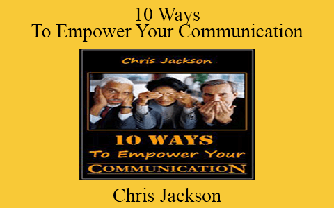 Chris Jackson – 10 Ways To Empower Your Communication