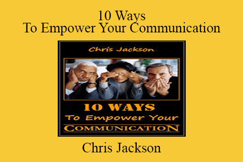 Chris Jackson – 10 Ways To Empower Your Communication