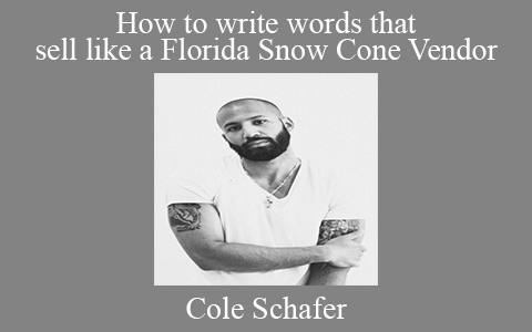 Cole Schafer – How to write words that sell like a Florida Snow Cone Vendor